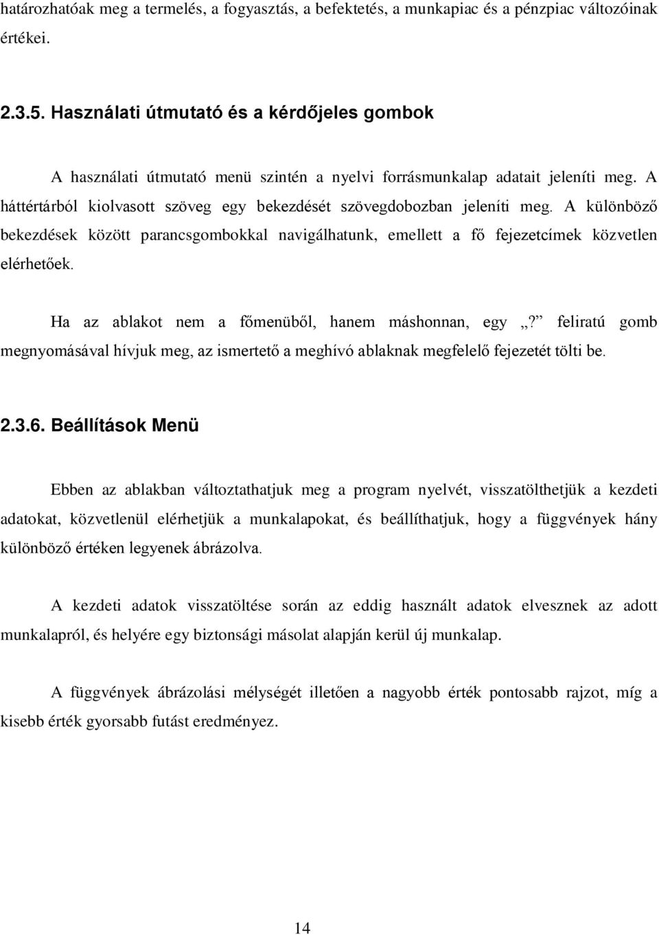 A különböző bekezdések között parancsgombokkal navigálhatunk, emellett a fő fejezetcímek közvetlen elérhetőek. Ha az ablakot nem a főmenüből, hanem máshonnan, egy?