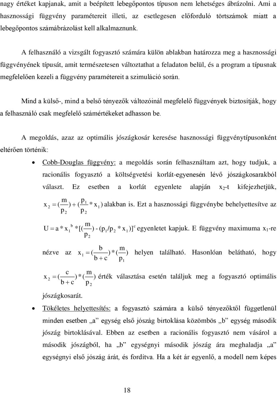 A felhasználó a vizsgált fogyasztó számára külön ablakban határozza meg a hasznossági függvényének típusát, amit természetesen változtathat a feladaton belül, és a program a típusnak megfelelően