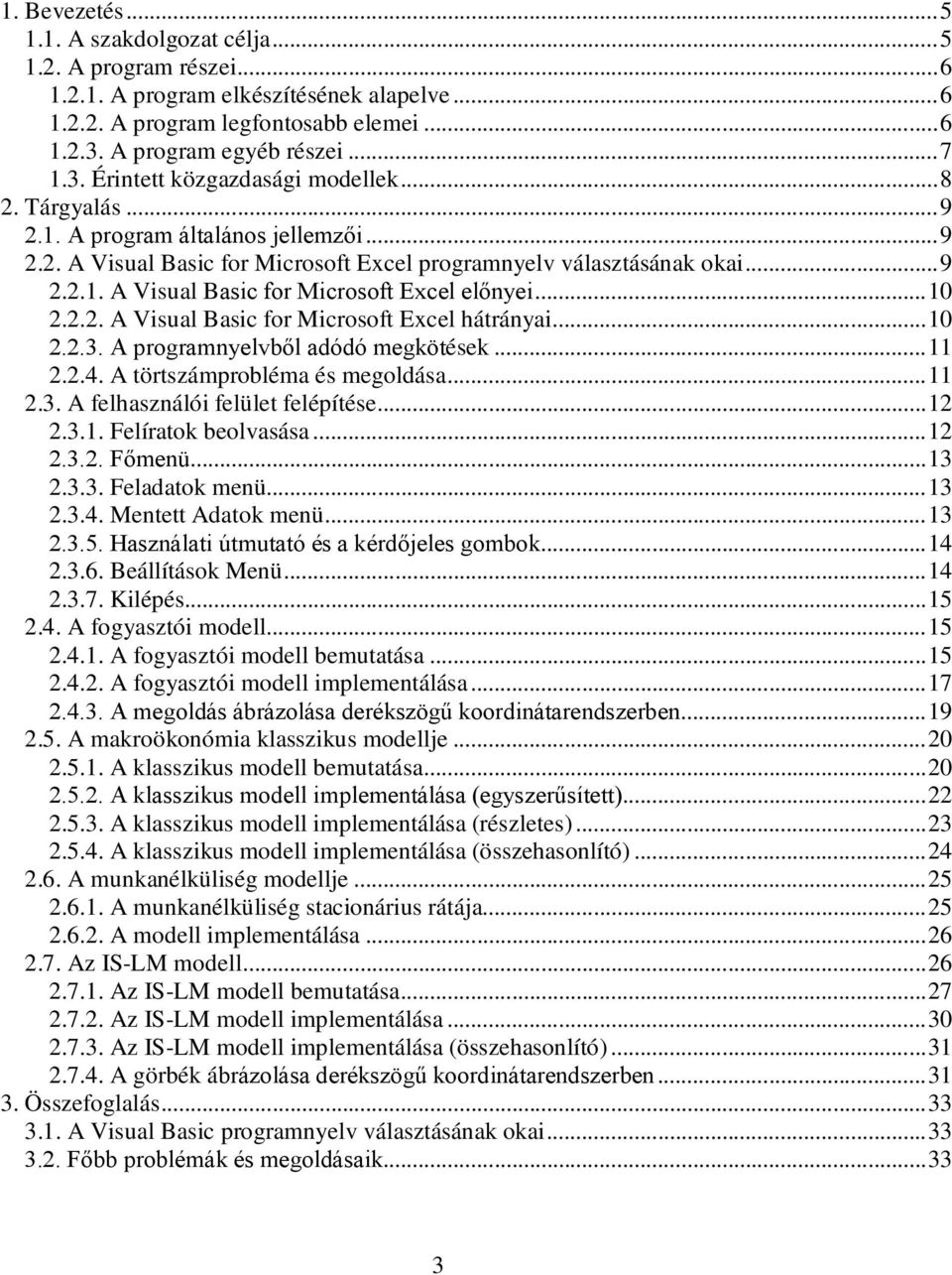 .. A Visual Basic for Microsoft Excel hátrányai...10..3. A programnyelvből adódó megkötések...11..4. A törtszámprobléma és megoldása...11.3. A felhasználói felület felépítése...1.3.1. Felíratok beolvasása.