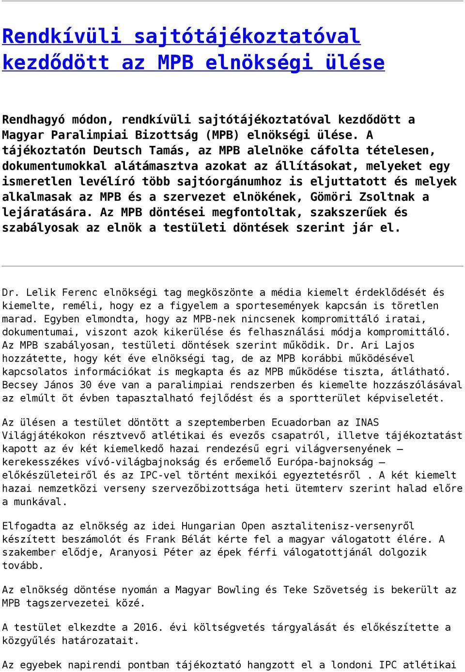 alkalmasak az MPB és a szervezet elnökének, Gömöri Zsoltnak a lejáratására. Az MPB döntései megfontoltak, szakszerűek és szabályosak az elnök a testületi döntések szerint jár el. Dr.