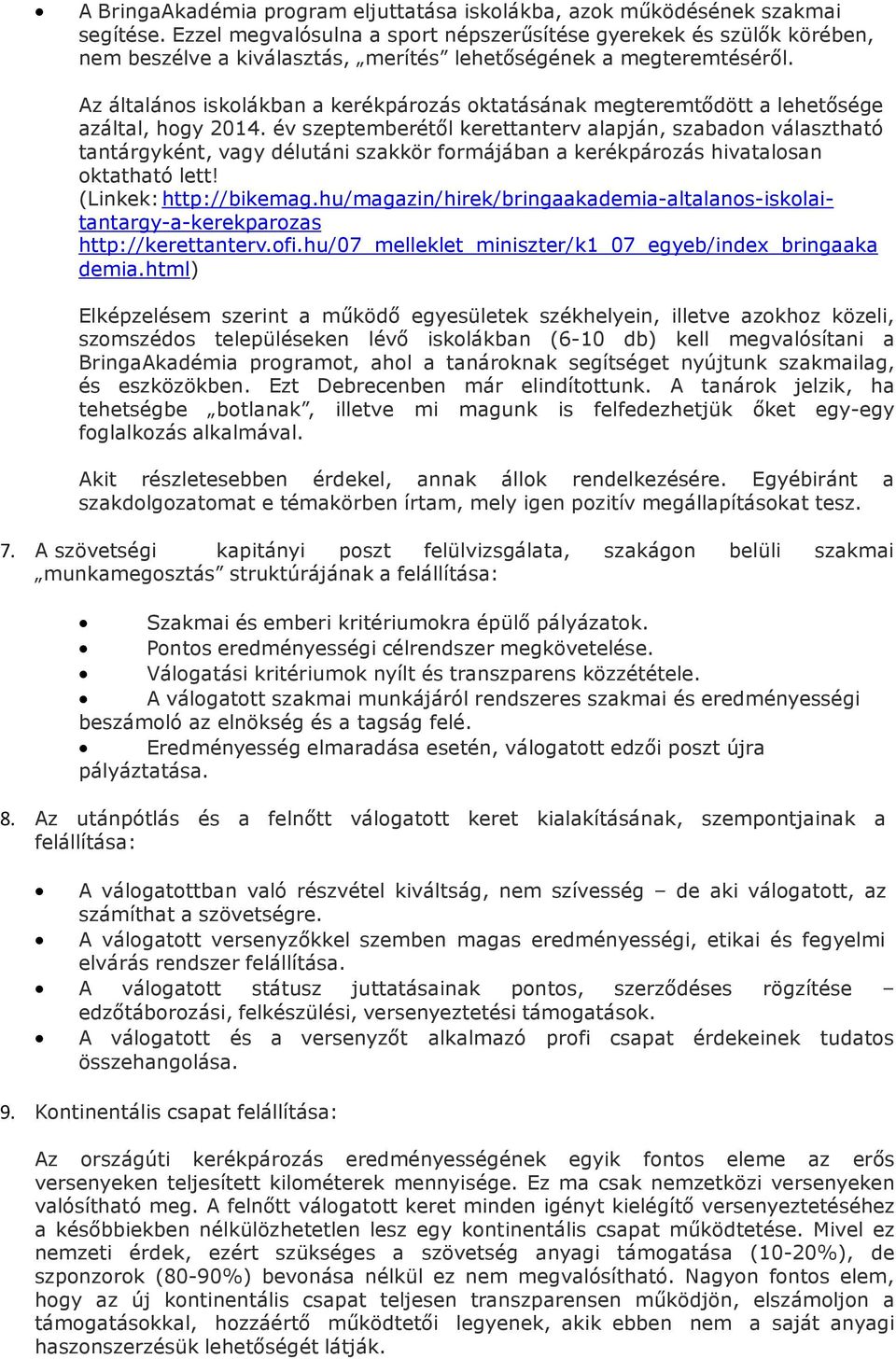 Az általános iskolákban a kerékpározás oktatásának megteremtődött a lehetősége azáltal, hogy 2014.