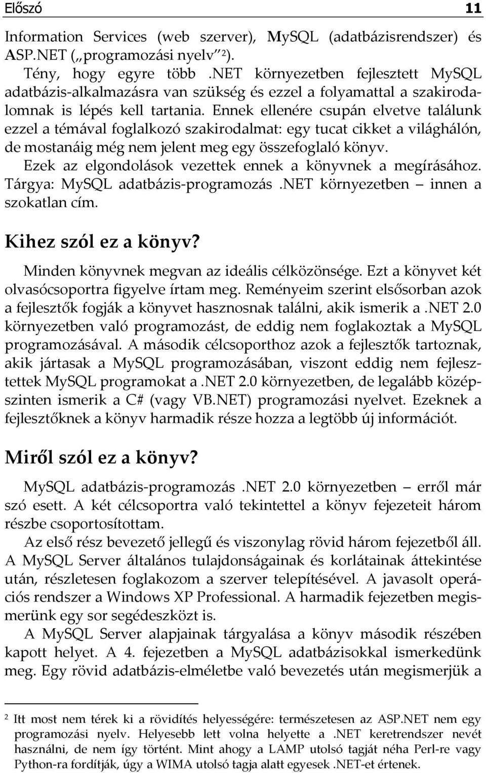 Ennek ellenére csupán elvetve találunk ezzel a témával foglalkozó szakirodalmat: egy tucat cikket a világhálón, de mostanáig még nem jelent meg egy összefoglaló könyv.