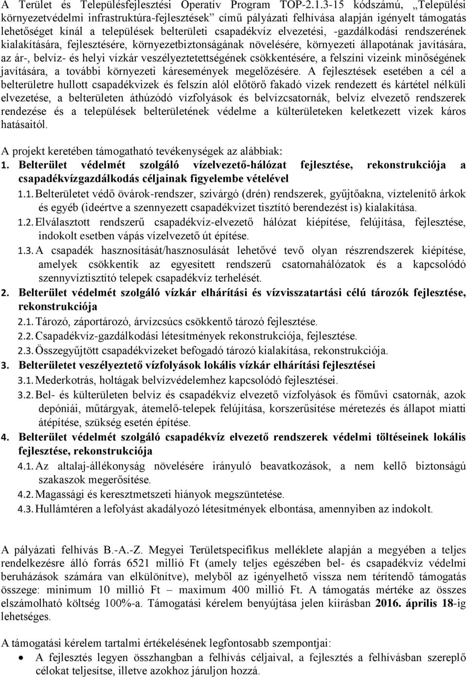 -gazdálkodási rendszerének kialakítására, fejlesztésére, környezetbiztonságának növelésére, környezeti állapotának javítására, az ár-, belvíz- és helyi vízkár veszélyeztetettségének csökkentésére, a