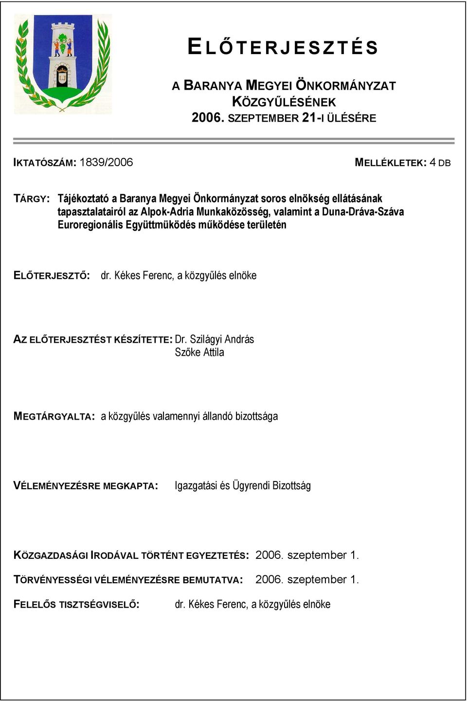 Munkaközösség, valamint a Duna-Dráva-Száva Euroregionális Együttmüködés működése területén ELŐTERJESZTŐ: dr. Kékes Ferenc, a közgyűlés elnöke AZ ELŐTERJESZTÉST KÉSZÍTETTE: Dr.