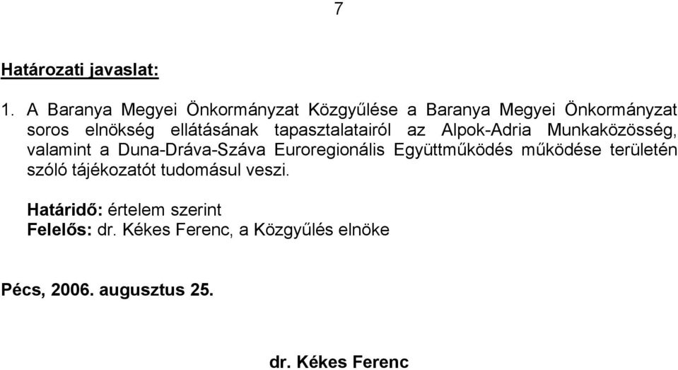 tapasztalatairól az Alpok-Adria Munkaközösség, valamint a Duna-Dráva-Száva Euroregionális