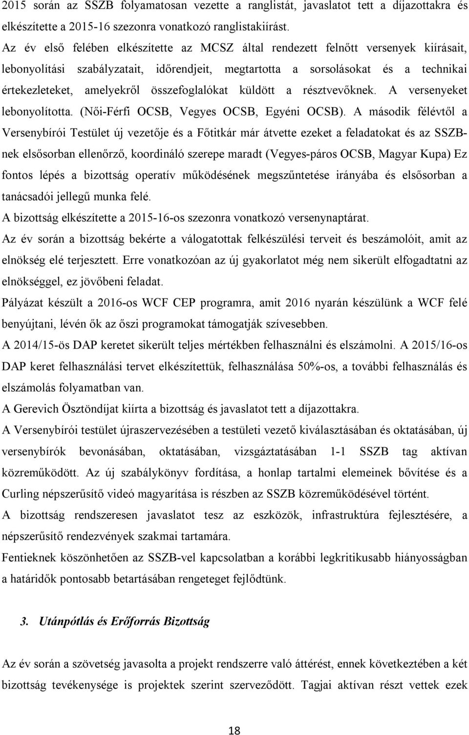 összefoglalókat küldött a résztvevőknek. A versenyeket lebonyolította. (Női-Férfi OCSB, Vegyes OCSB, Egyéni OCSB).