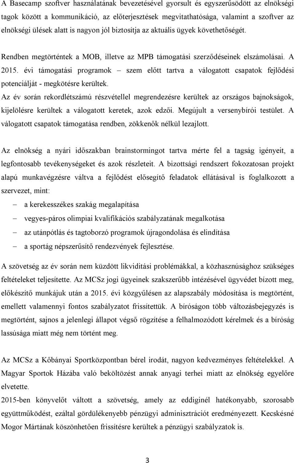 évi támogatási programok szem előtt tartva a válogatott csapatok fejlődési potenciálját - megkötésre kerültek.