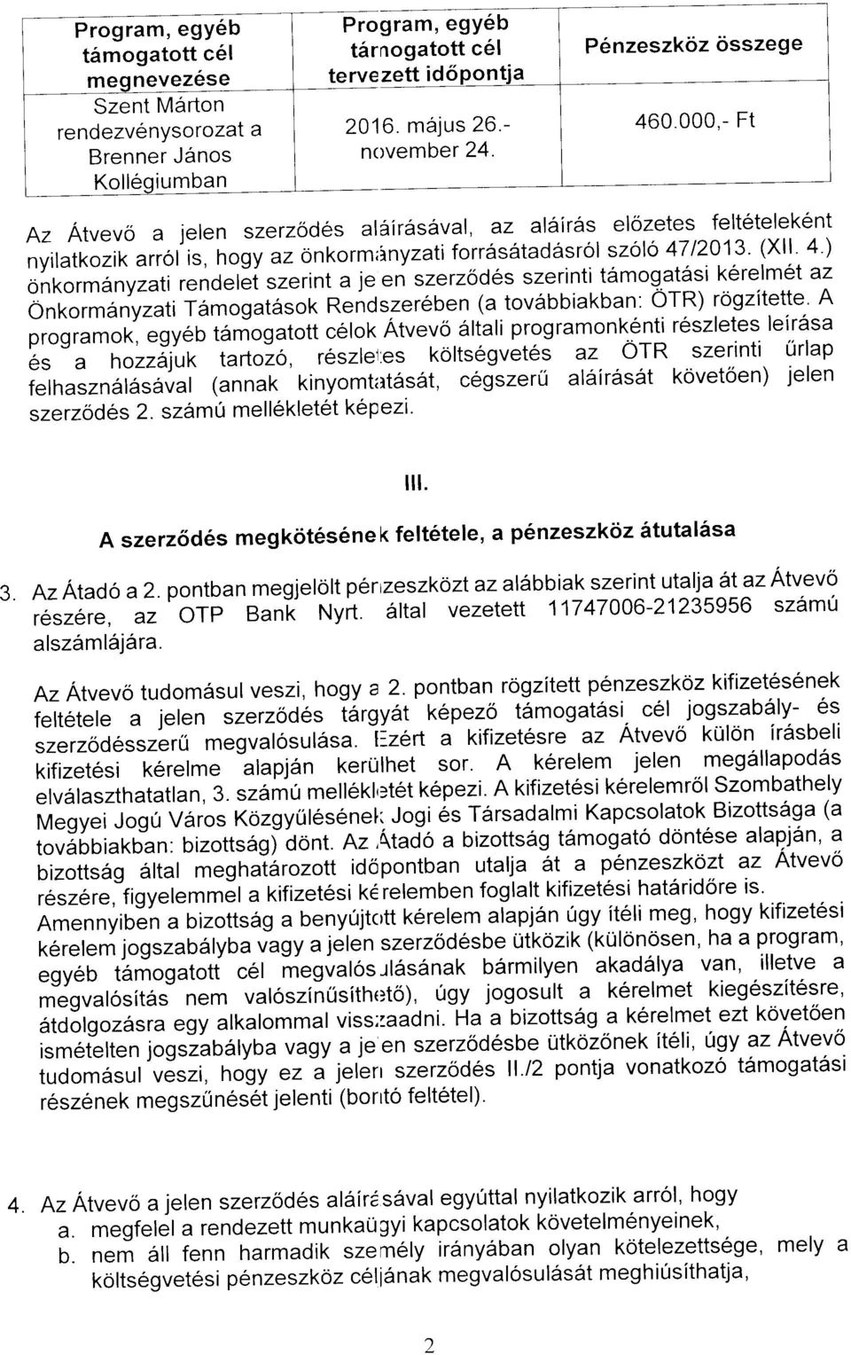 (Xll' 4') onkormanyzati rendetji szerint a je en szerzodes szerinti tdmogat6si kerelm6t az Onkormanyzati famogatasok Rendszereben (a tov6bbiakban: OTR) r6gzitette A programof, egyeb tariogatott celok