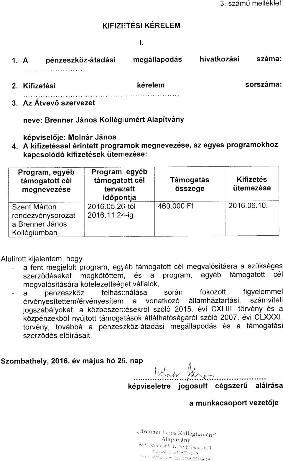 timogatott ott c6l terve:lett rett Timogat6s <isszege Kifizet6s i.itemezese Szent Mdrton rendezv6nysorozat a Brenner J6nos Koll6qiumban 2016.05.26 -tol 2016.11.2t1 -ig. 460.000 Ft 2016.06.10.