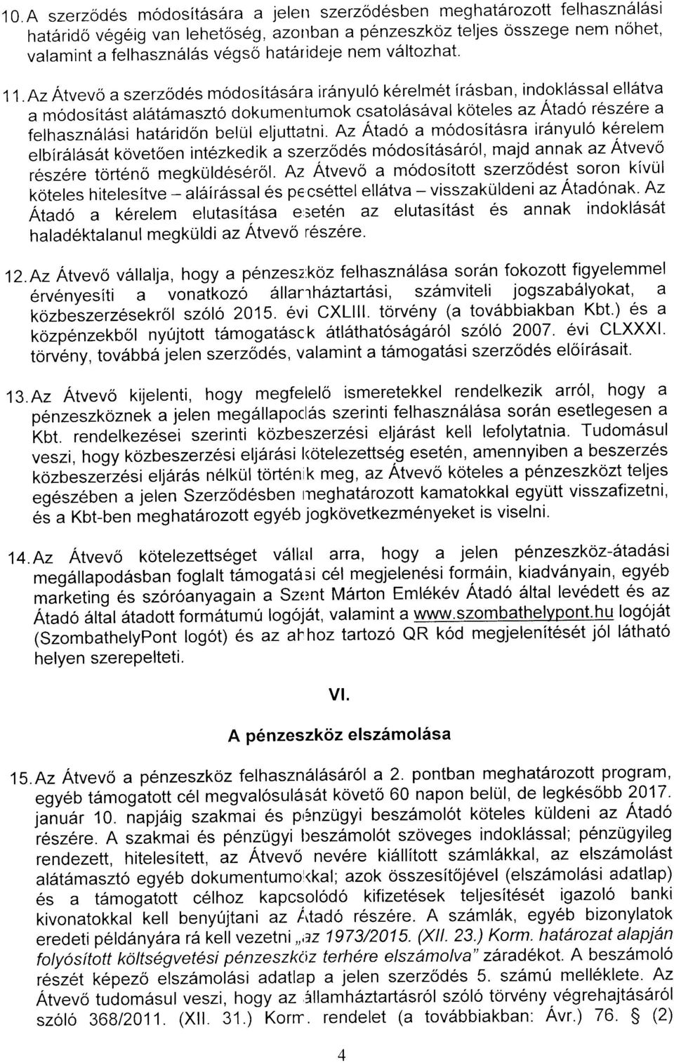 azatvevo a szerzod6s modosit6s6ra ir6nyulo k6relm6t irasban, indokl6ssal ell6tva a modosit6st al6t6maszto dokumentumok csatol6s6val koteles az Atado reszere a felhaszndrljrsi hatdrridon belul