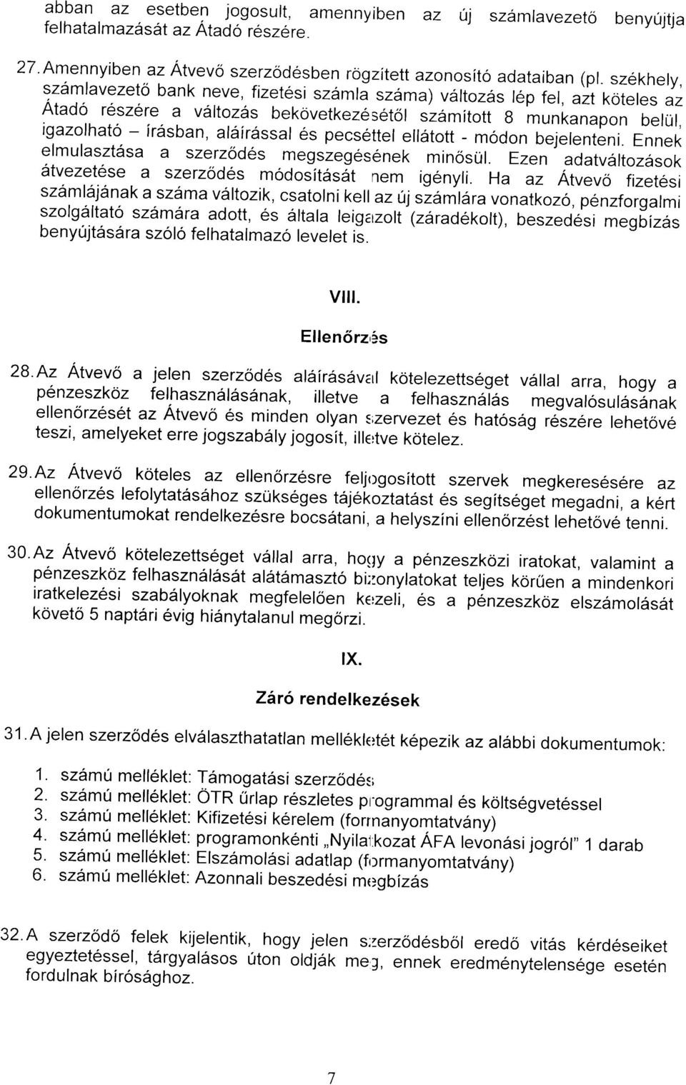 pecsettel ellatott - modon bejelenteni. Ennek elmulasztdsa a szerzodes megszeg6senek minosul. Ezen adatvaltozasok 6tvezetese a szerzodes modositasit nem igenyli.