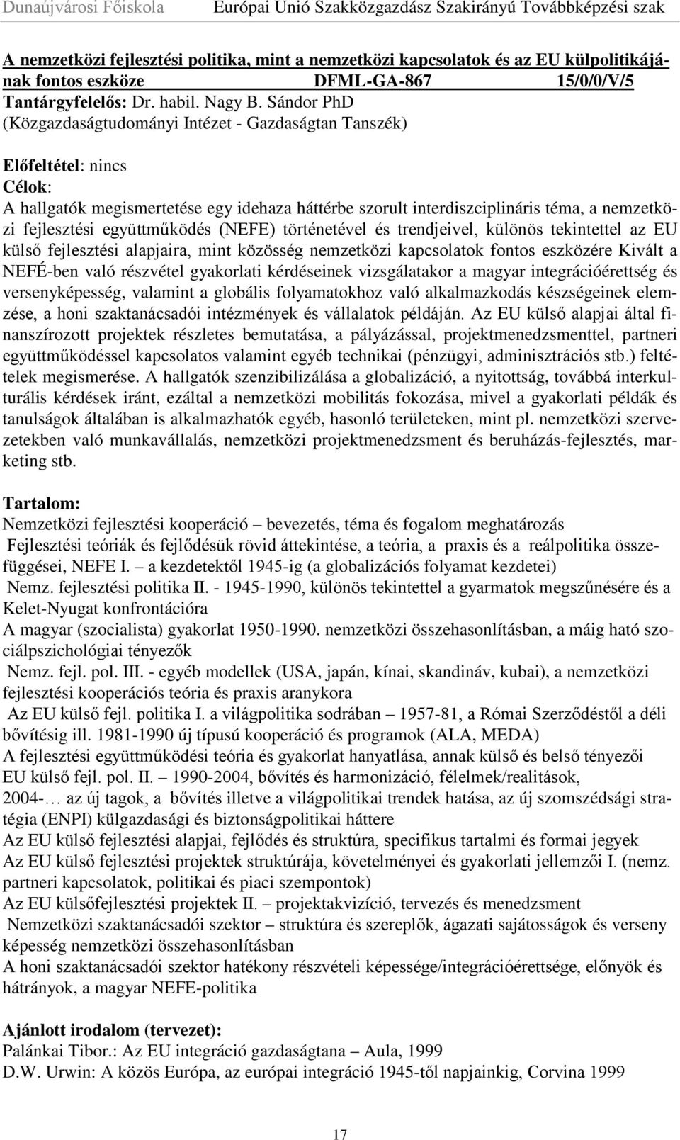 együttműködés (NEFE) történetével és trendjeivel, különös tekintettel az EU külső fejlesztési alapjaira, mint közösség nemzetközi kapcsolatok fontos eszközére Kivált a NEFÉ-ben való részvétel