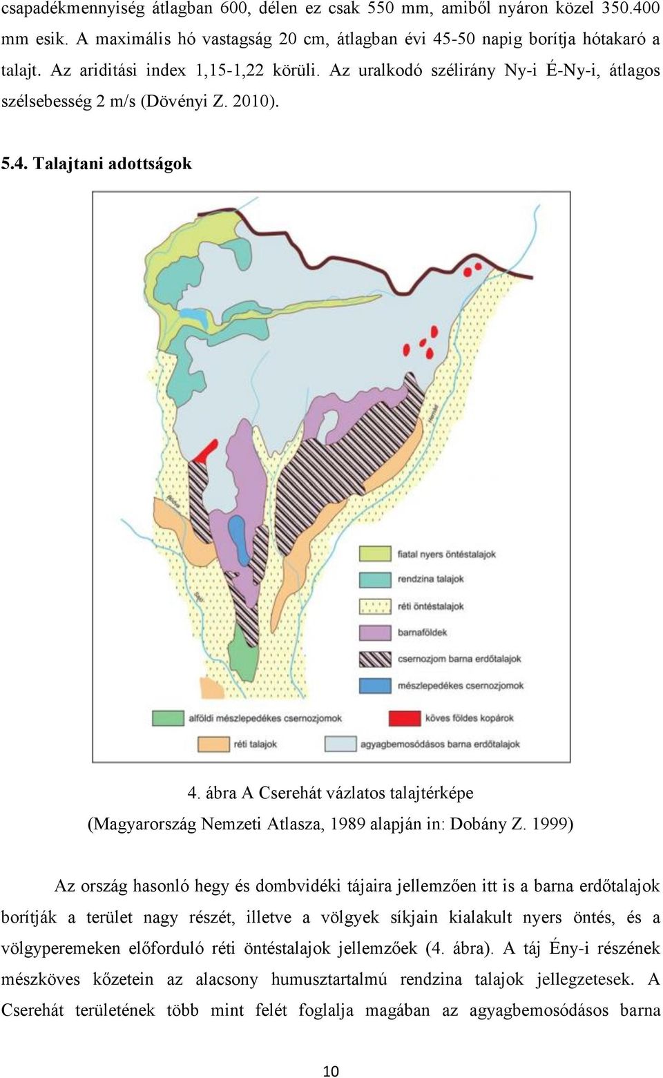 ábra A Cserehát vázlatos talajtérképe (Magyarország Nemzeti Atlasza, 1989 alapján in: Dobány Z.