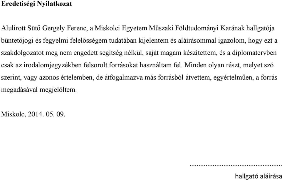 készítettem, és a diplomatervben csak az irodalomjegyzékben felsorolt forrásokat használtam fel.