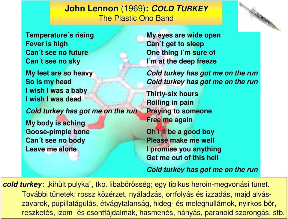 freeze Cold turkey has got me on the run Cold turkey has got me on the run Thirtysix hours Rolling in pain Praying to someone Free me again Oh I lli be a good boy Please make me well I promise you