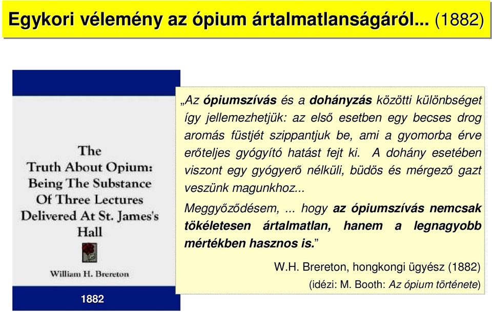 t szippantjuk be, ami a gyomorba érve erőteljes gyógy gyító hatást fejt ki.