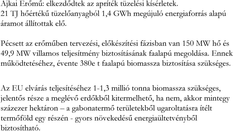 Ennek mőködtetéséhez, évente 380e t faalapú biomassza biztosítása szükséges.