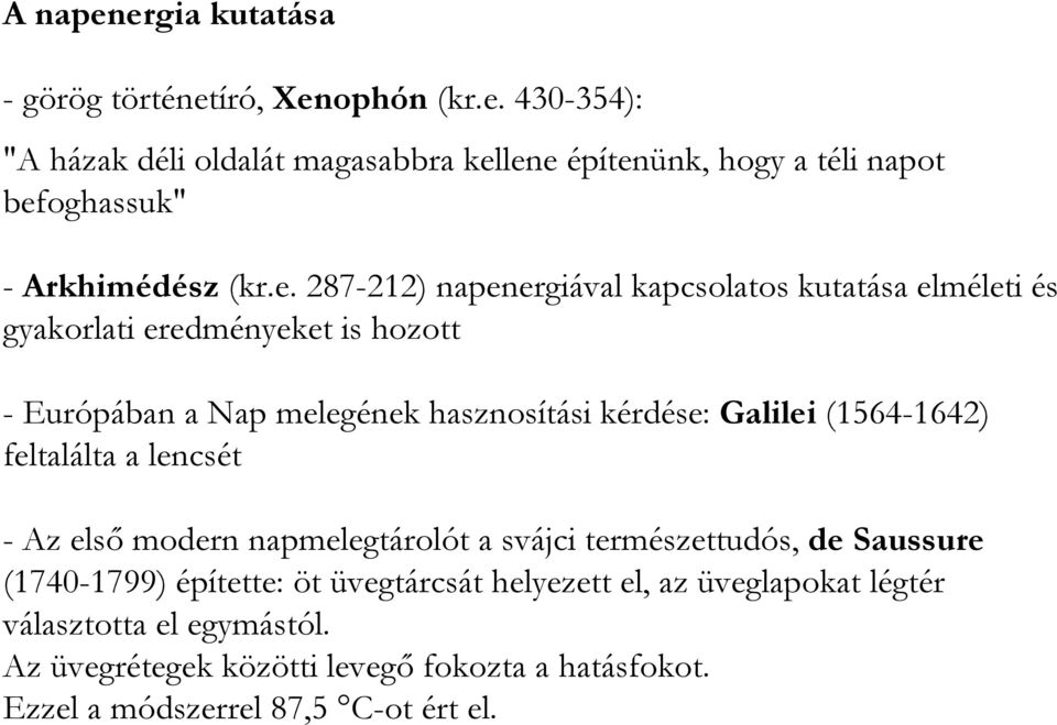 (1564-1642) feltalálta a lencsét - Az elsı modern napmelegtárolót a svájci természettudós, de Saussure (1740-1799) építette: öt üvegtárcsát helyezett