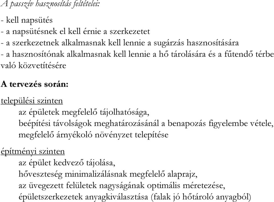 tájolhatósága, beépítési távolságok meghatározásánál a benapozás figyelembe vétele, megfelelı árnyékoló növényzet telepítése építményi szinten az épület kedvezı