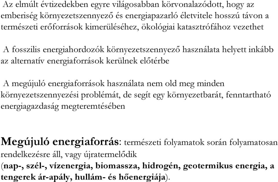 energiaforrások használata nem old meg minden környezetszennyezési problémát, de segít egy környezetbarát, fenntartható energiagazdaság megteremtésében Megújuló energiaforrás: