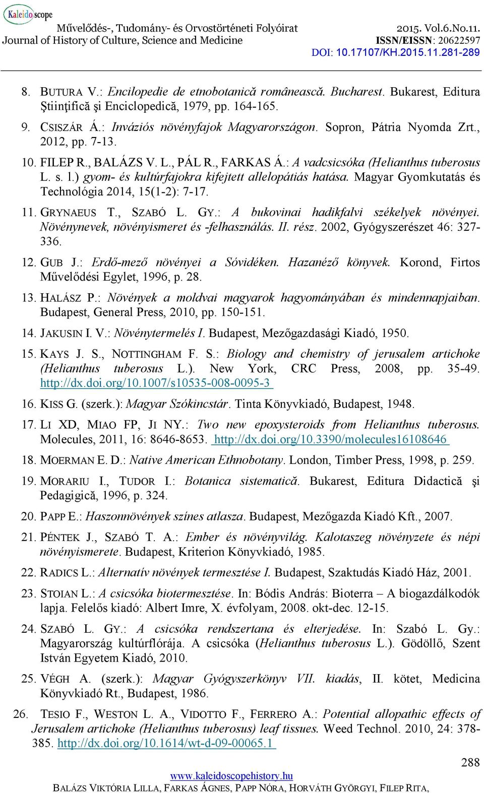 Magyar Gyomkutatás és Technológia 2014, 15(1-2): 7-17. 11. GRYNAEUS T., SZABÓ L. GY.: A bukovinai hadikfalvi székelyek növényei. Növénynevek, növényismeret és -felhasználás. II. rész.