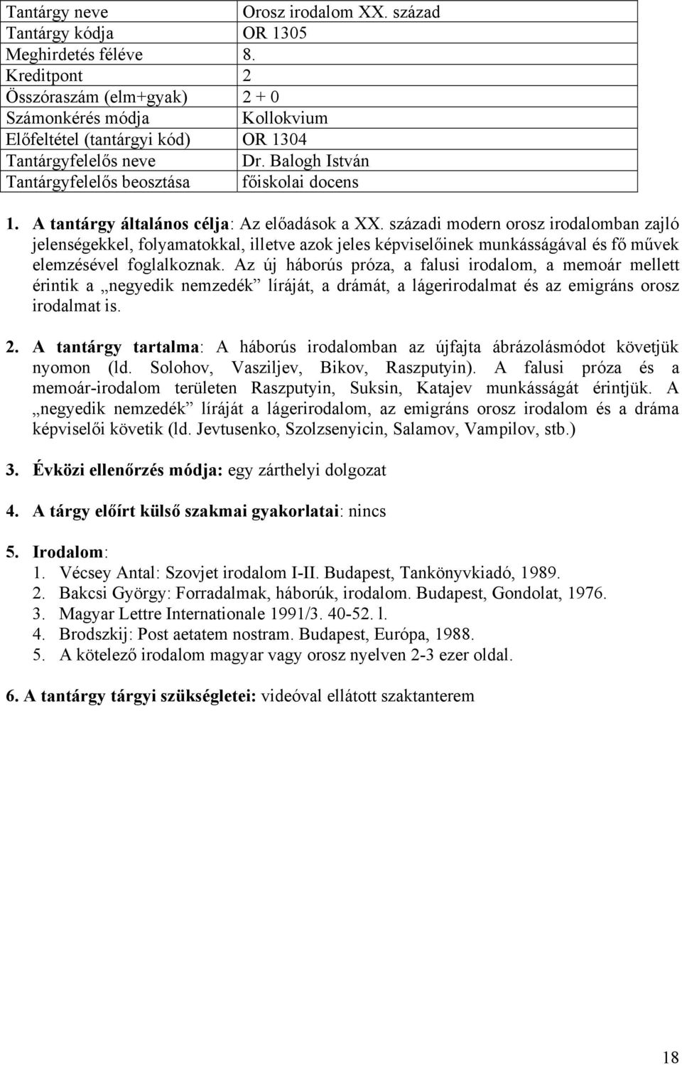 századi modern orosz irodalomban zajló jelenségekkel, folyamatokkal, illetve azok jeles képviselőinek munkásságával és fő művek elemzésével foglalkoznak.