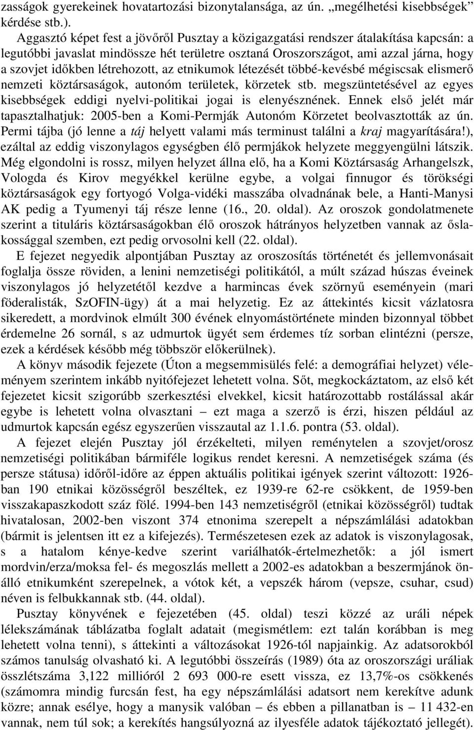 létrehozott, az etnikumok létezését többé-kevésbé mégiscsak elismerő nemzeti köztársaságok, autonóm területek, körzetek stb.