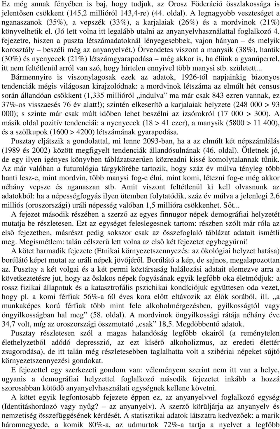 fejezetre, hiszen a puszta létszámadatoknál lényegesebbek, vajon hányan és melyik korosztály beszéli még az anyanyelvét.