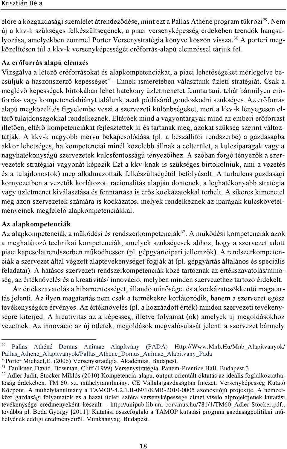 30 A porteri megközelítésen túl a kkv-k versenyképességét erőforrás-alapú elemzéssel tárjuk fel.