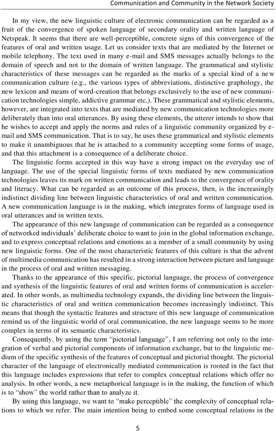 Let us consider texts that are mediated by the Internet or mobile telephony.