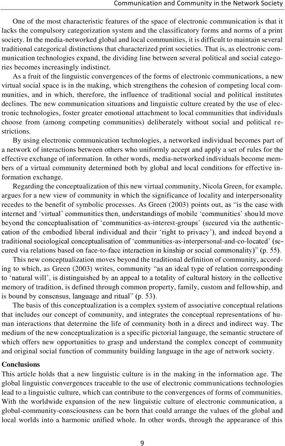 In the media-networked global and local communities, it is difficult to maintain several traditional categorical distinctions that characterized print societies.