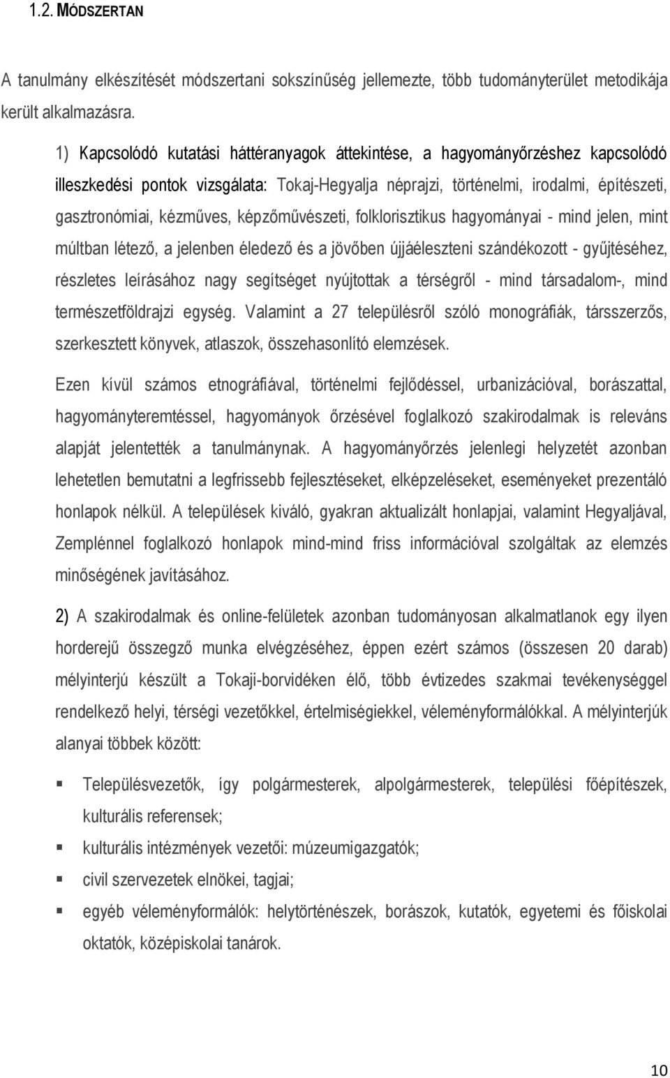 képzőművészeti, folklorisztikus hagyományai - mind jelen, mint múltban létező, a jelenben éledező és a jövőben újjáéleszteni szándékozott - gyűjtéséhez, részletes leírásához nagy segítséget