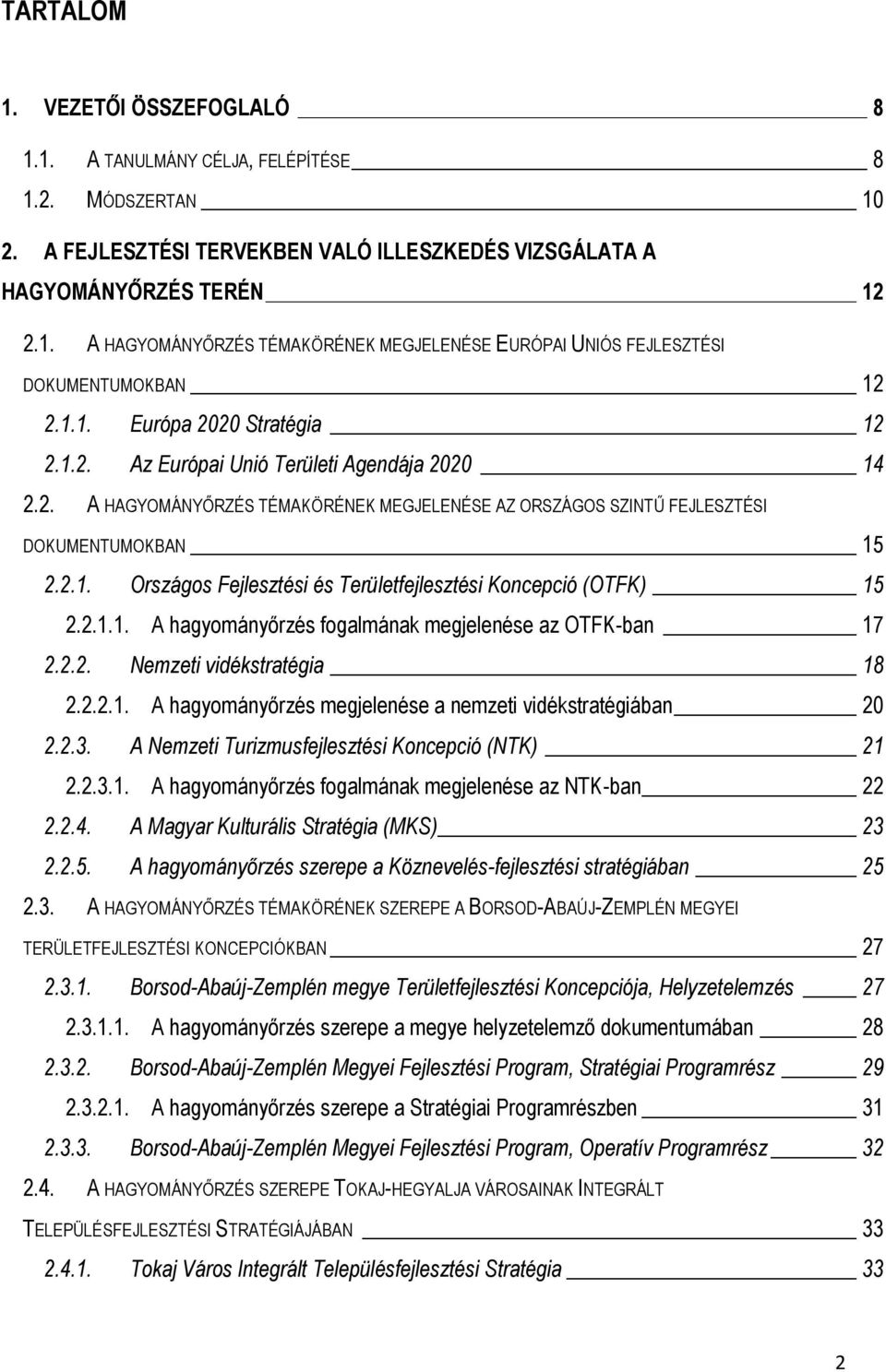 2.1.1. A hagyományőrzés fogalmának megjelenése az OTFK-ban 17 2.2.2. Nemzeti vidékstratégia 18 2.2.2.1. A hagyományőrzés megjelenése a nemzeti vidékstratégiában 20 2.2.3.