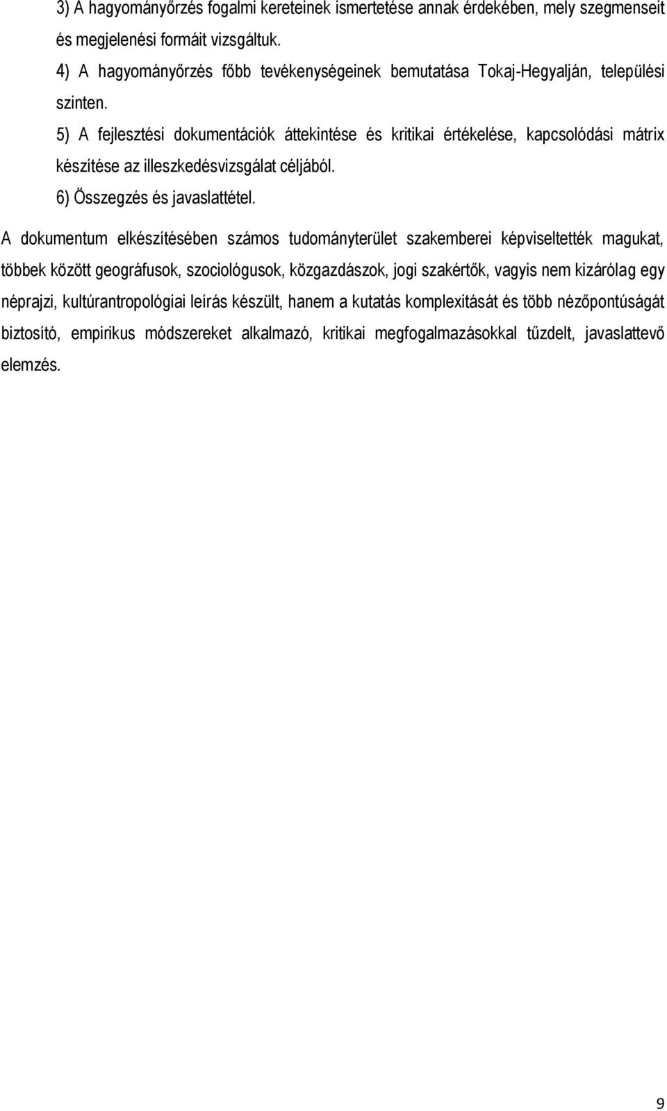 5) A fejlesztési dokumentációk áttekintése és kritikai értékelése, kapcsolódási mátrix készítése az illeszkedésvizsgálat céljából. 6) Összegzés és javaslattétel.