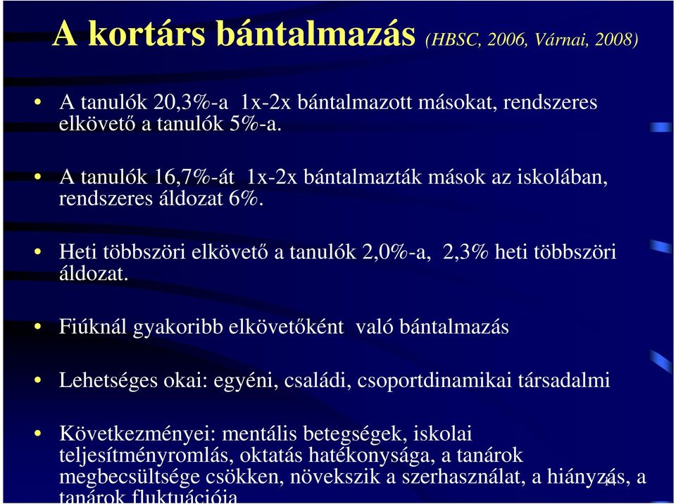 Heti többszöri elkövetı a tanulók 2,0%-a, 2,3% heti többszöri áldozat.