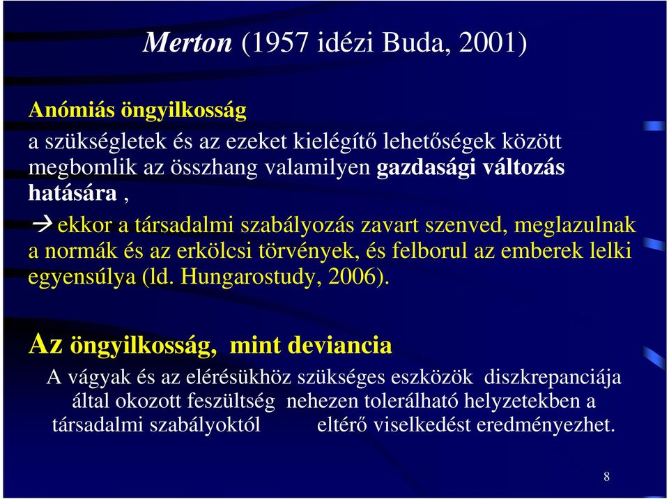 és felborul az emberek lelki egyensúlya (ld. Hungarostudy, 2006).