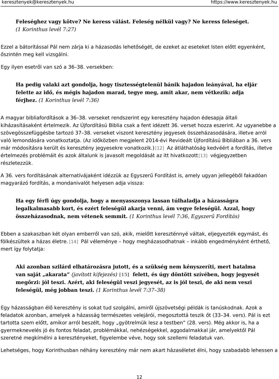 versekben: Ha pedig valaki azt gondolja, hogy tisztességtelenül bánik hajadon leányával, ha eljár felette az idő, és mégis hajadon marad, tegye meg, amit akar, nem vétkezik: adja férjhez.