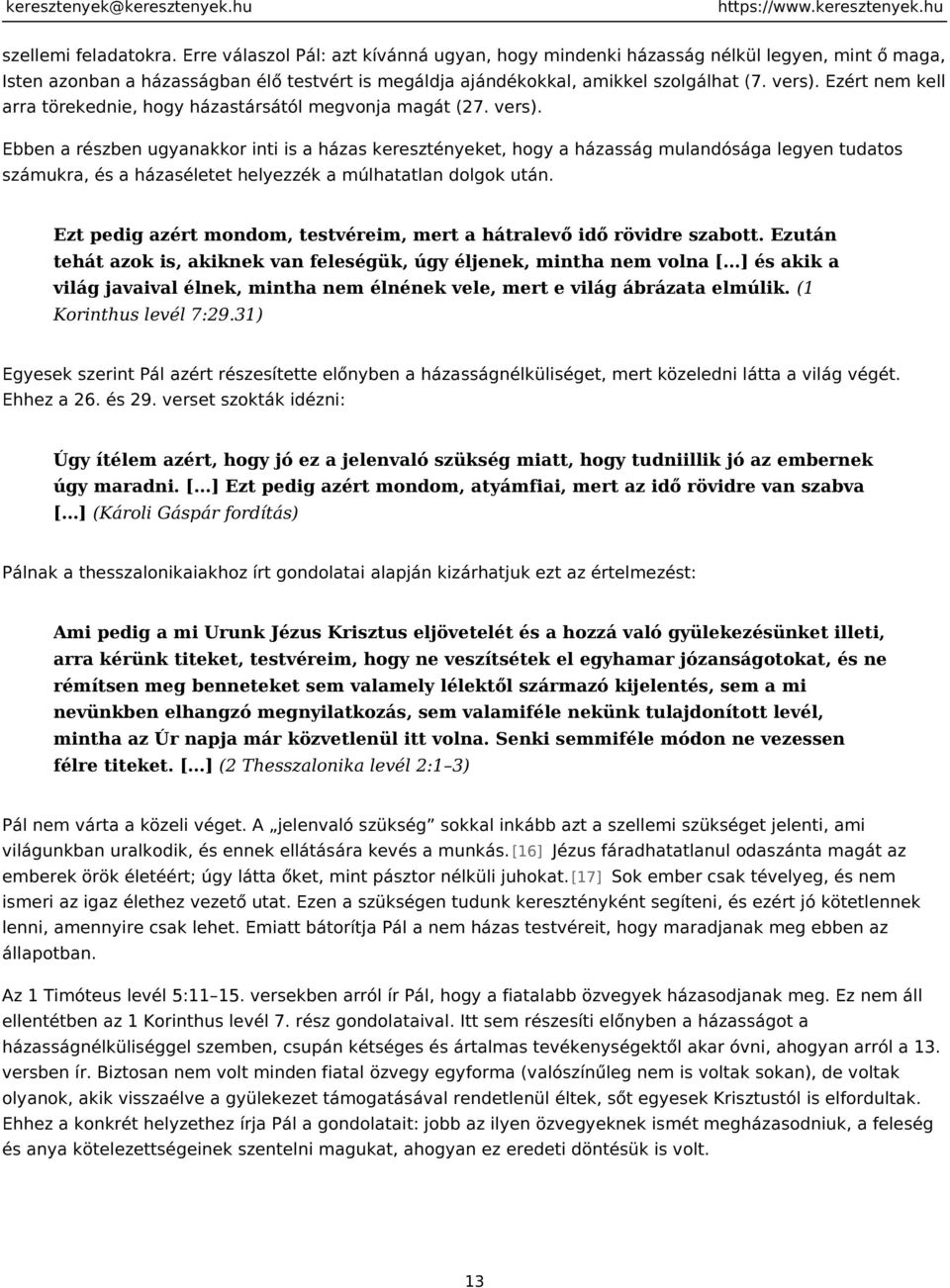 Ebben a részben ugyanakkor inti is a házas keresztényeket, hogy a házasság mulandósága legyen tudatos számukra, és a házaséletet helyezzék a múlhatatlan dolgok után.