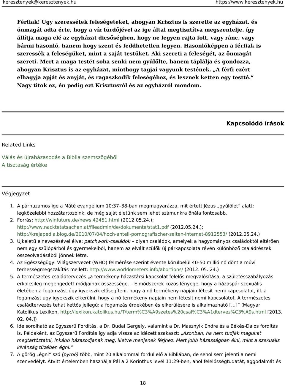 dicsőségben, hogy ne legyen rajta folt, vagy ránc, vagy bármi hasonló, hanem hogy szent és feddhetetlen legyen. Hasonlóképpen a férfiak is szeressék a feleségüket, mint a saját testüket.