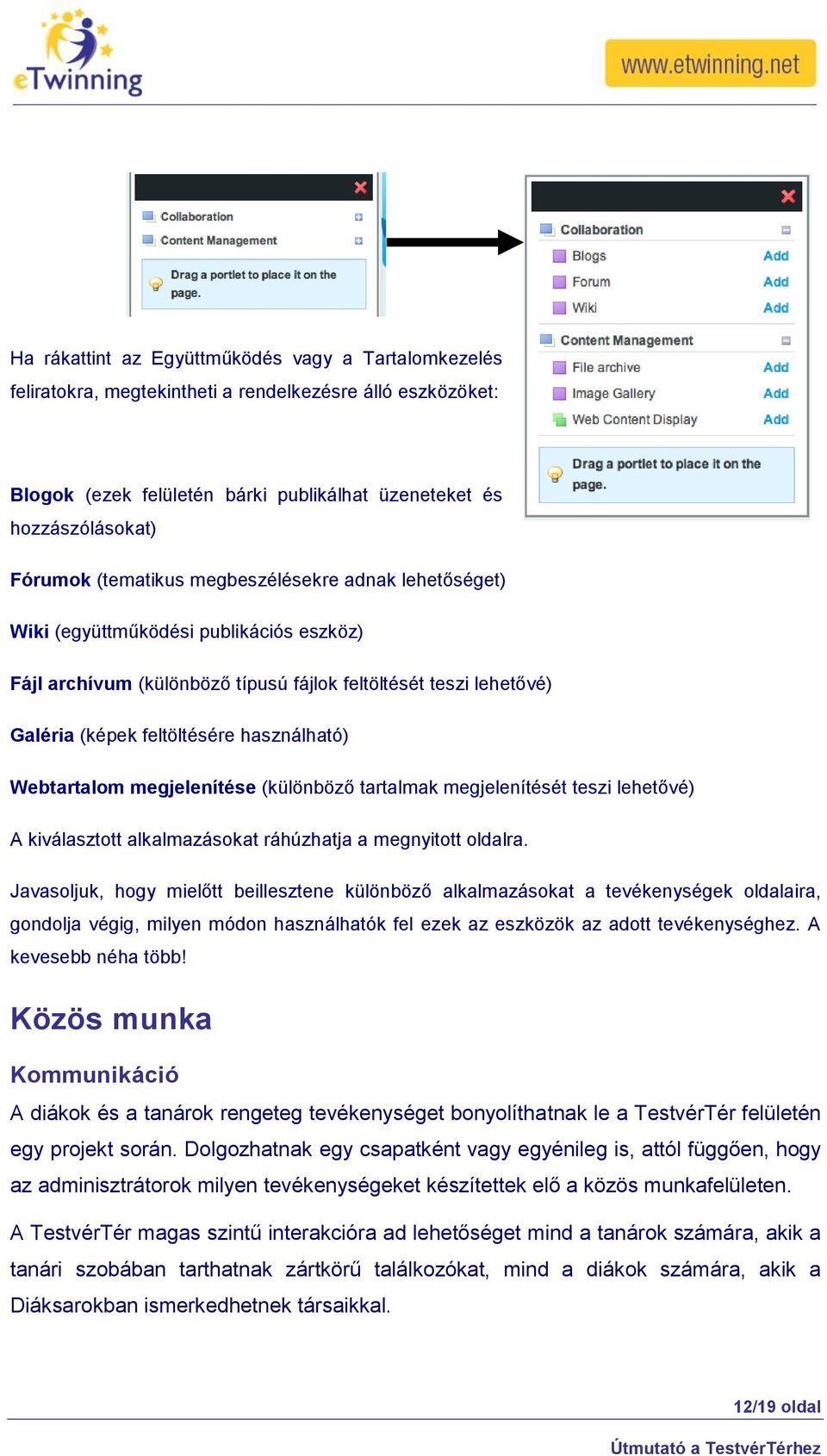 Webtartalom megjelenítése (különböző tartalmak megjelenítését teszi lehetővé) A kiválasztott alkalmazásokat ráhúzhatja a megnyitott oldalra.