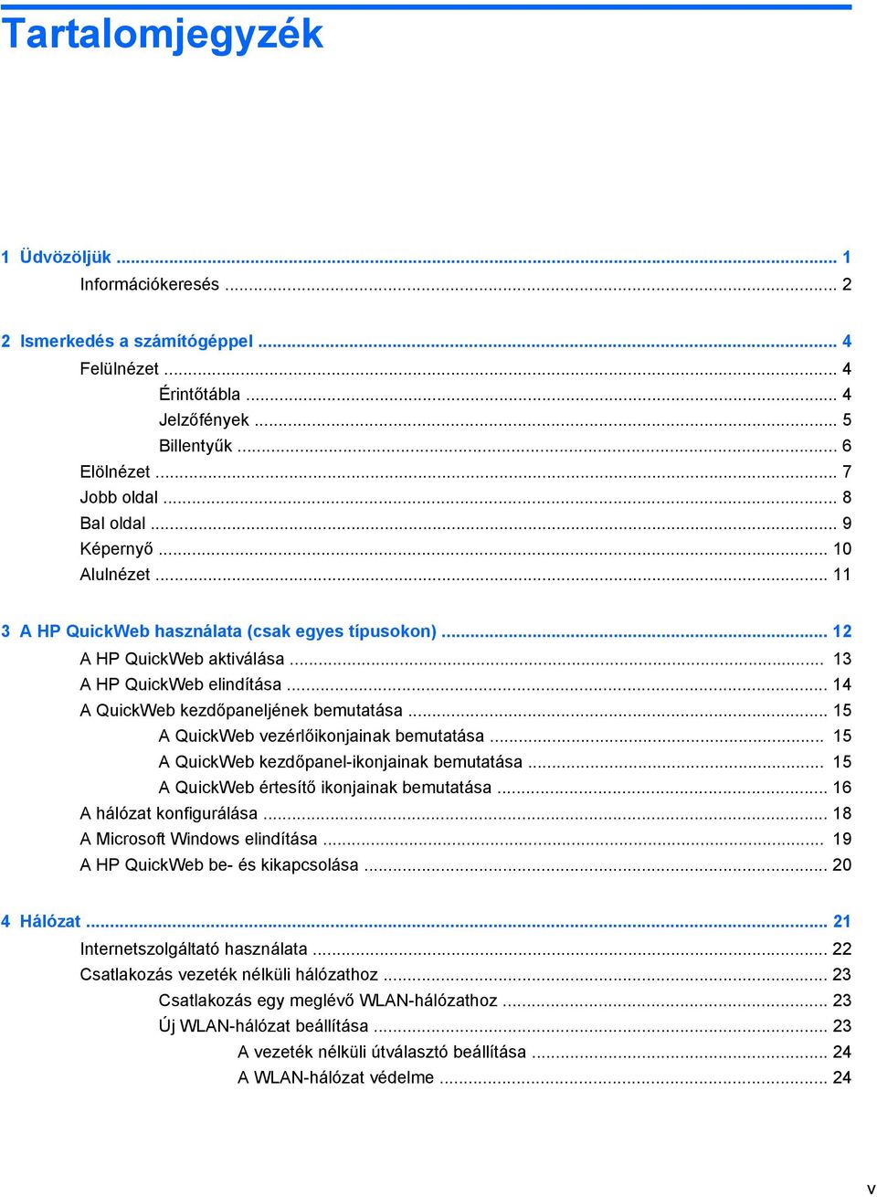 .. 15 A QuickWeb vezérlőikonjainak bemutatása... 15 A QuickWeb kezdőpanel-ikonjainak bemutatása... 15 A QuickWeb értesítő ikonjainak bemutatása... 16 A hálózat konfigurálása.