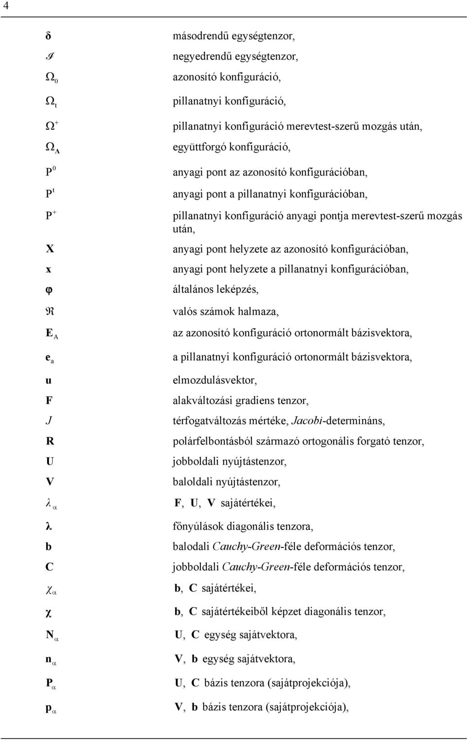 helyzete az azonosító konfigurációban, anyagi pont helyzete a pillanatnyi konfigurációban, általános leképzés, valós száok halaza, az azonosító konfiguráció ortonorált bázisvektora, a pillanatnyi