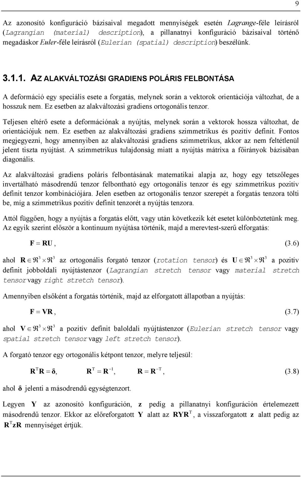 .. AZ ALAKVÁLTOZÁSI GRADIENS POLÁRIS FELBONTÁSA A deforáció egy speciális esete a forgatás, elynek során a vektorok orientációja változhat, de a hosszuk ne.