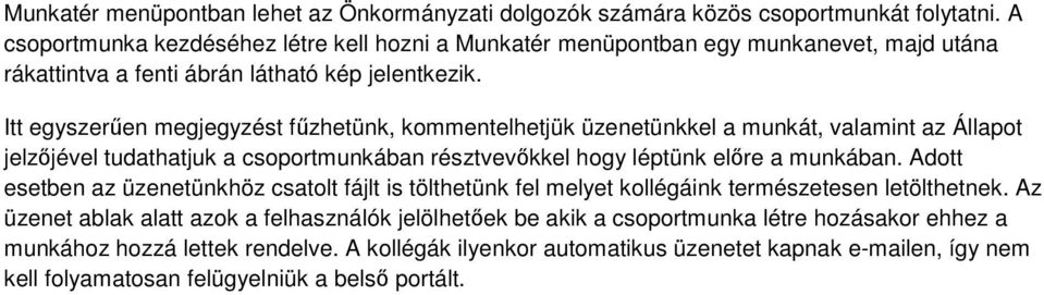 Itt egyszerűen megjegyzést fűzhetünk, kommentelhetjük üzenetünkkel a munkát, valamint az Állapot jelzőjével tudathatjuk a csoportmunkában résztvevőkkel hogy léptünk előre a munkában.