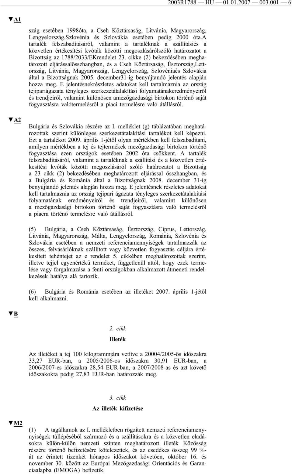 cikke (2) bekezdésében meghatározott eljárássalösszhangban, és a Cseh Köztársaság, Észtország,Lettország, Litvánia, Magyarország, Lengyelország, Szlovéniaés Szlovákia által a Bizottságnak 2005.