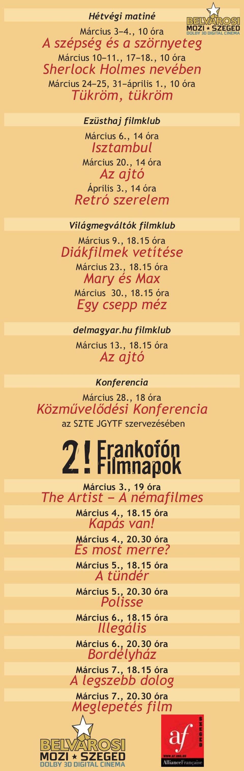 hu filmklub Március 13., 18.15 óra Az ajtó Konferencia Március 28., 18 óra Közművelődési Konferencia az SZTE JGYTF szervezésében Március 3., 19 óra The Artist A némafilmes Március 4., 18.15 óra Kapás van!