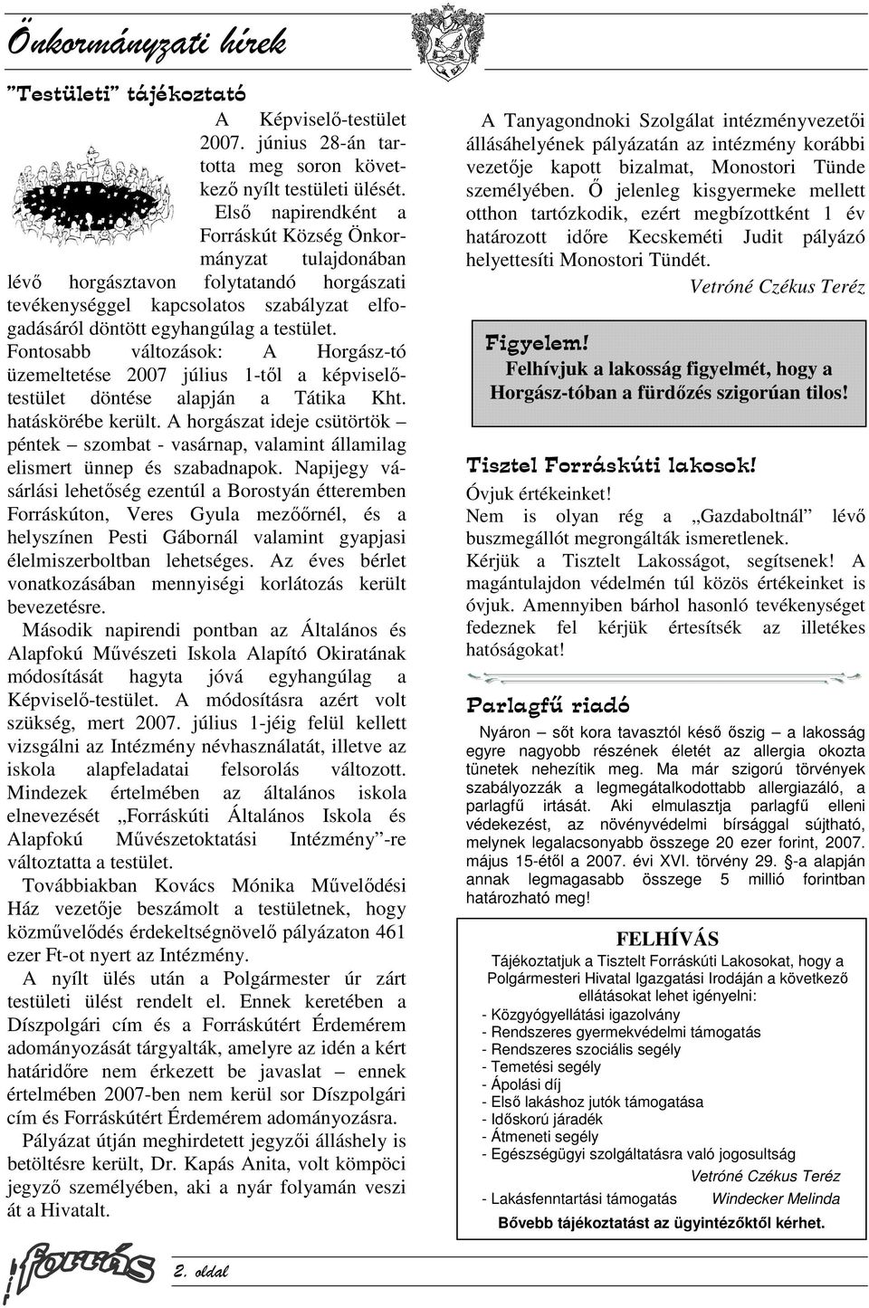 Fontosabb változások: A Horgász-tó üzemeltetése 2007 július 1-től a képviselőtestület döntése alapján a Tátika Kht. hatáskörébe került.