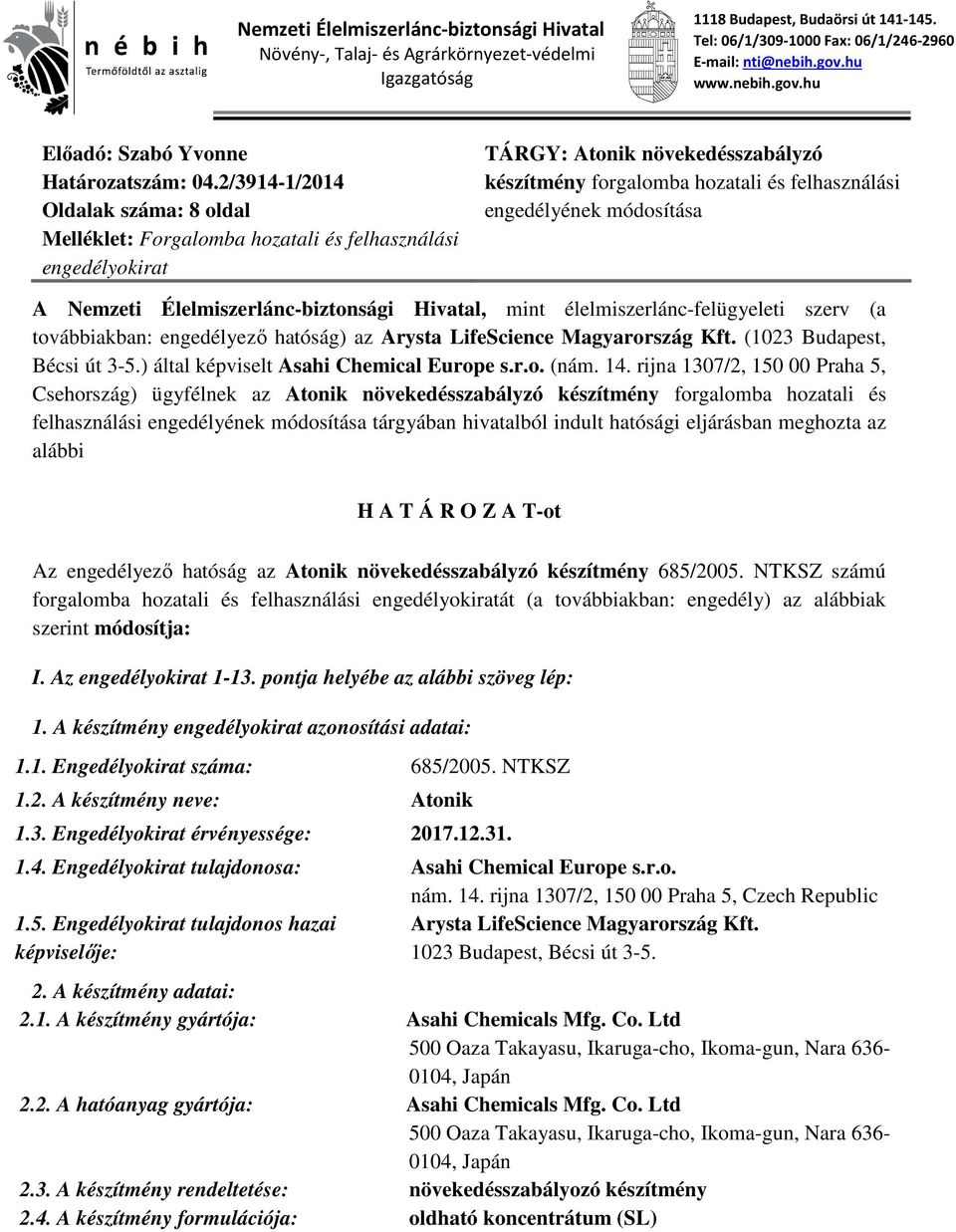 2/3914-1/2014 Oldalak száma: 8 oldal Melléklet: Forgalomba hozatali és felhasználási engedélyokirat TÁRGY: Atonik növekedésszabályzó készítmény forgalomba hozatali és felhasználási engedélyének