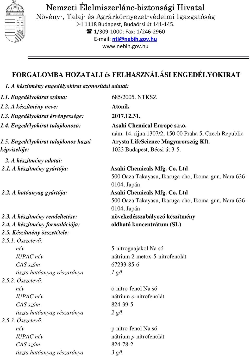 3. Engedélyokirat érvényessége: 2017.12.31. 1.4. Engedélyokirat tulajdonosa: Asahi Chemical Europe s.r.o. nám. 14. rijna 1307/2, 150