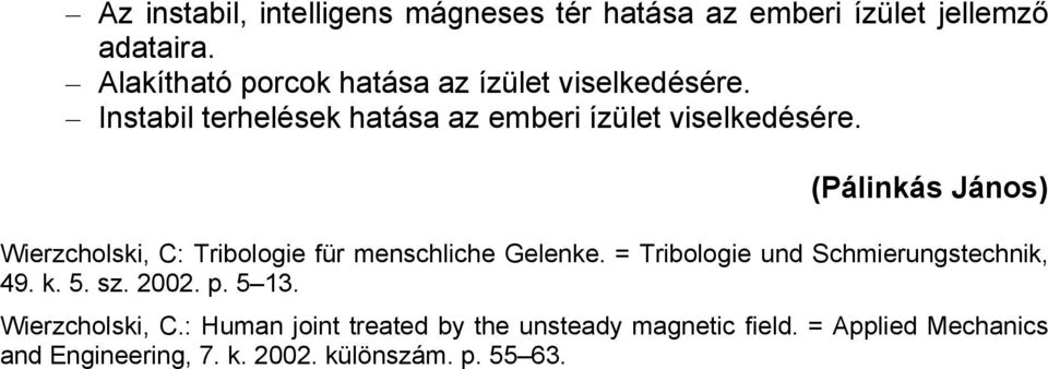 (Pálinkás János) Wierzcholski, C: Tribologie für menschliche Gelenke. = Tribologie und Schmierungstechnik, 49. k. 5.